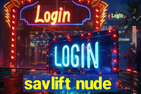 savlift nude